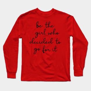 be the girl who decided to go for it Long Sleeve T-Shirt